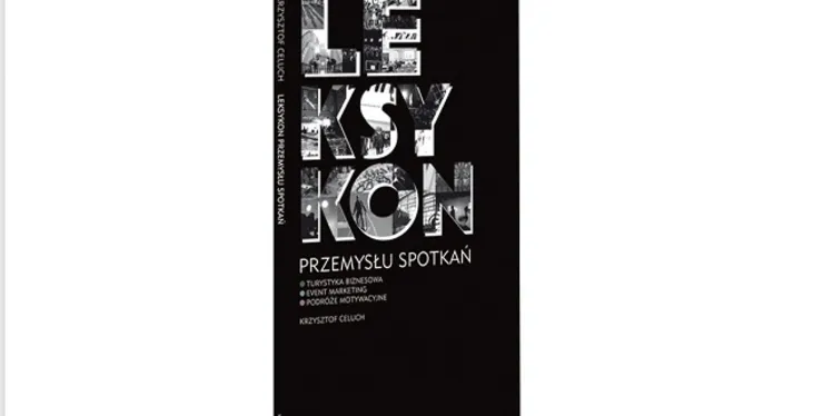 Nowa publikacja: „Leksykon przemysłu spotkań” Krzysztofa Celucha